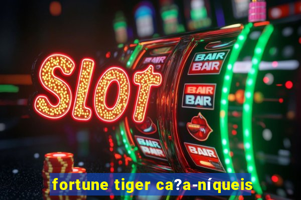 fortune tiger ca?a-níqueis