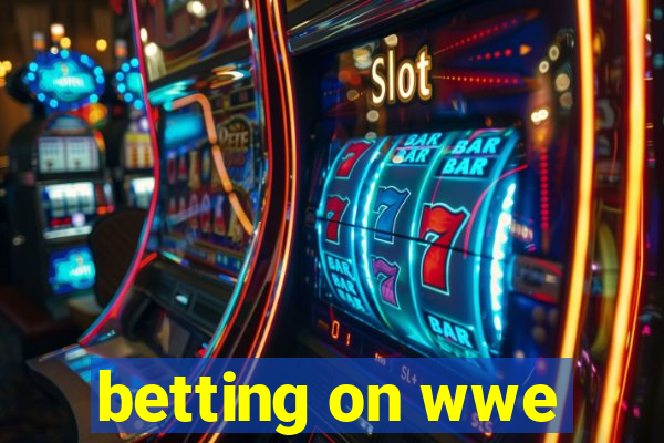 betting on wwe