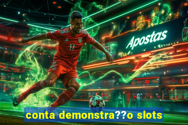 conta demonstra??o slots