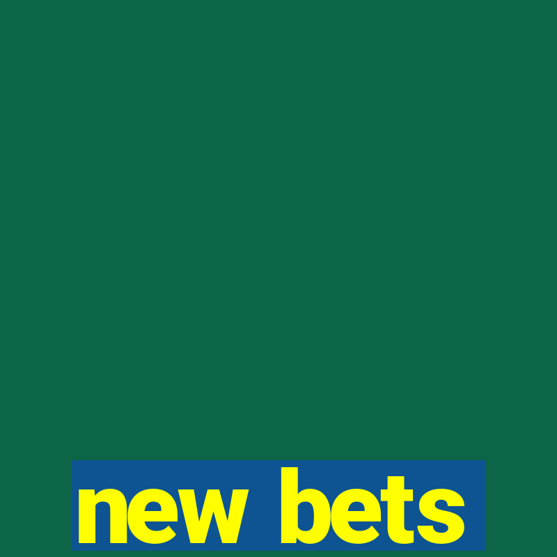 new bets