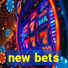 new bets