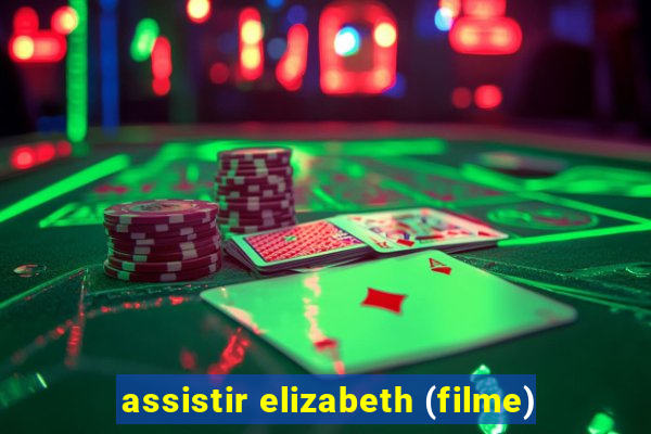 assistir elizabeth (filme)