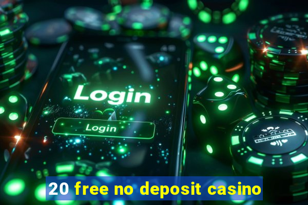 20 free no deposit casino