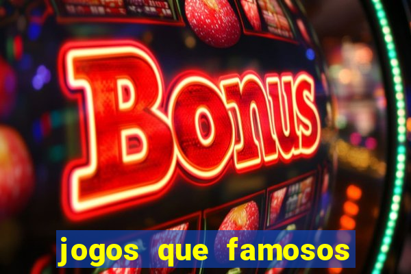 jogos que famosos jogam para ganhar dinheiro