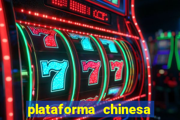 plataforma chinesa de jogos de cassino