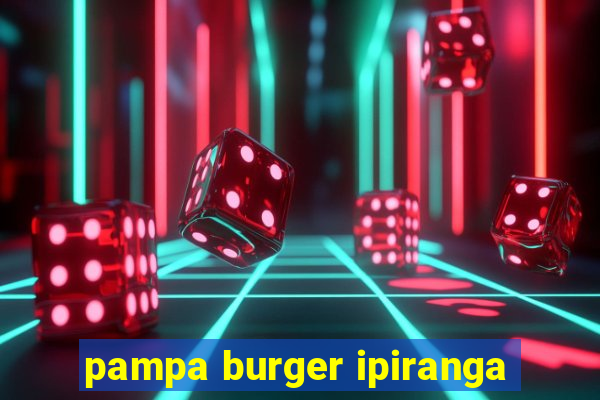 pampa burger ipiranga