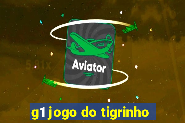 g1 jogo do tigrinho