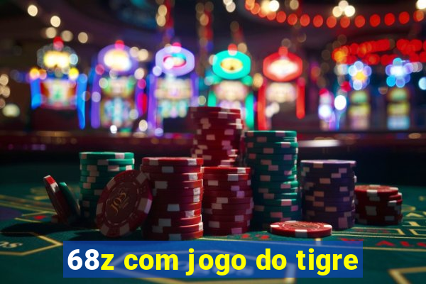 68z com jogo do tigre