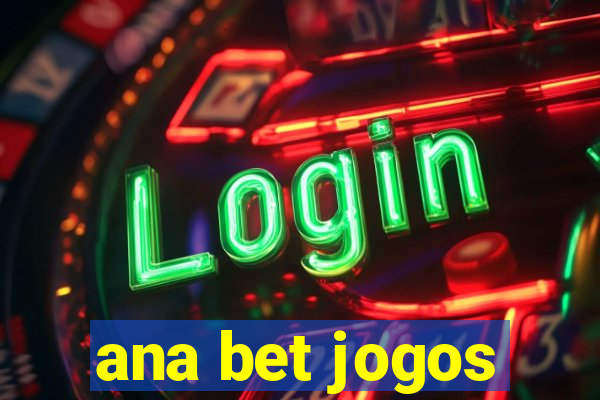 ana bet jogos