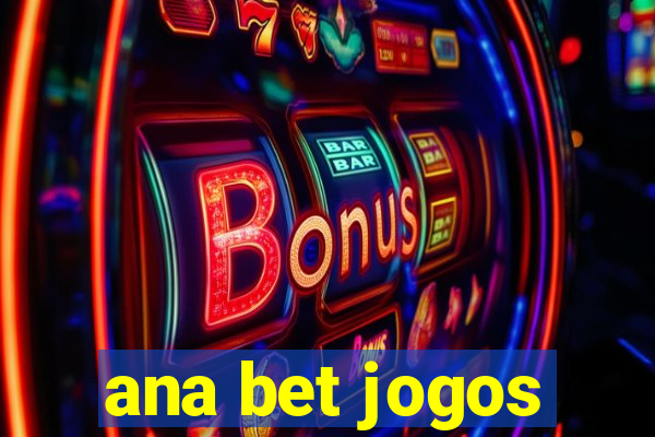 ana bet jogos