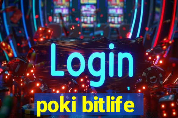 poki bitlife