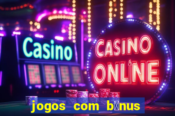 jogos com b么nus de cadastro