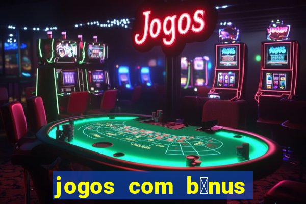 jogos com b么nus de cadastro