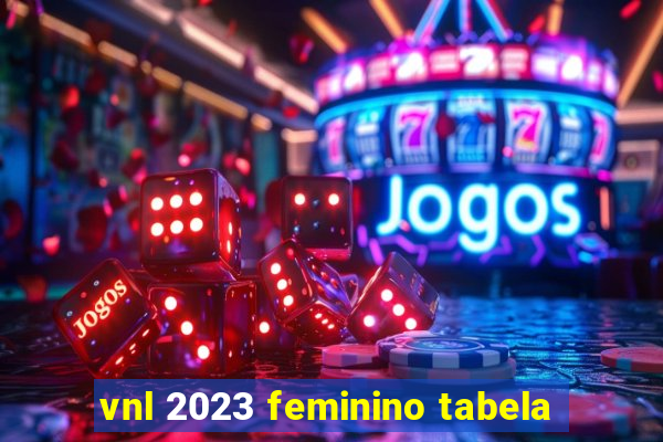 vnl 2023 feminino tabela