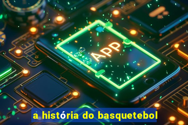 a história do basquetebol