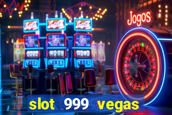 slot 999 vegas game ll