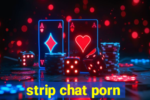 strip chat porn