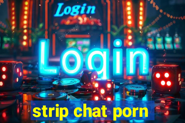 strip chat porn