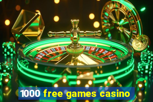 1000 free games casino