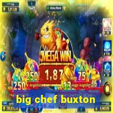 big chef buxton