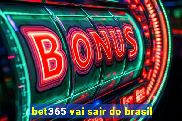 bet365 vai sair do brasil