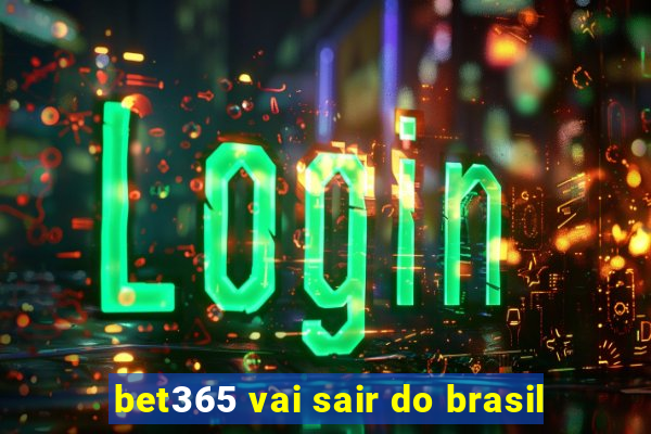 bet365 vai sair do brasil