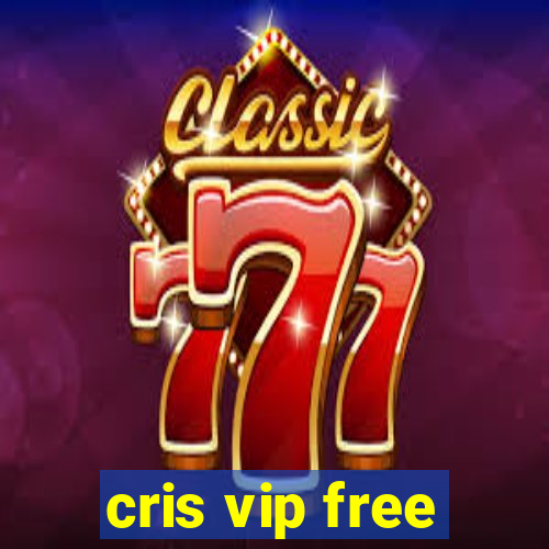 cris vip free