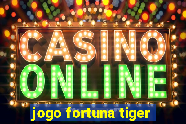 jogo fortuna tiger