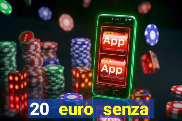 20 euro senza deposito casino