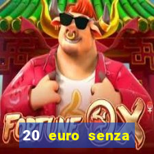 20 euro senza deposito casino