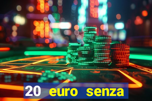 20 euro senza deposito casino