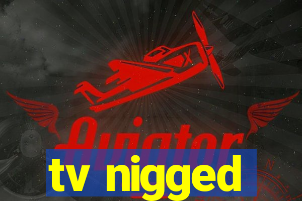 tv nigged