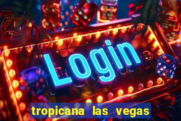 tropicana las vegas hotel and casino