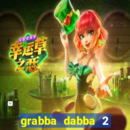 grabba dabba 2 slot game