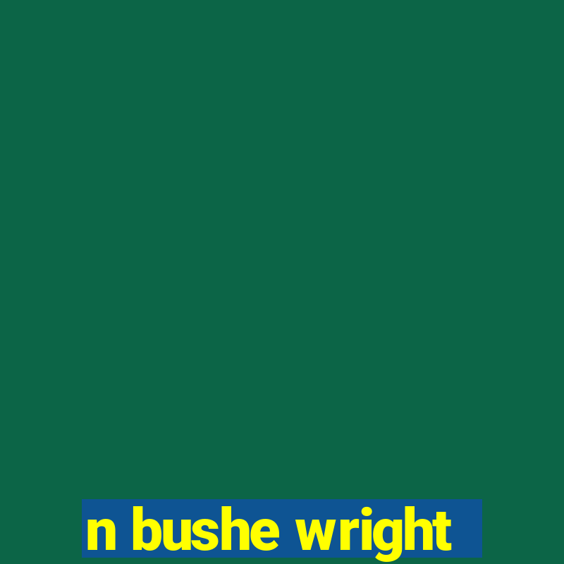 n bushe wright