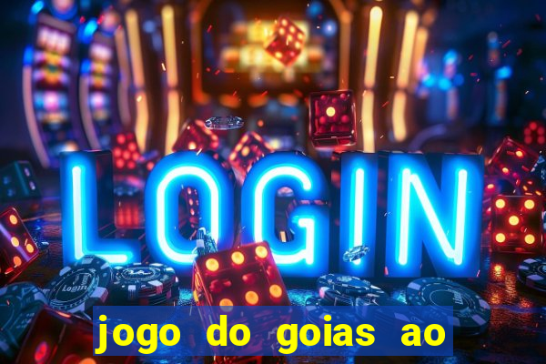 jogo do goias ao vivo hoje