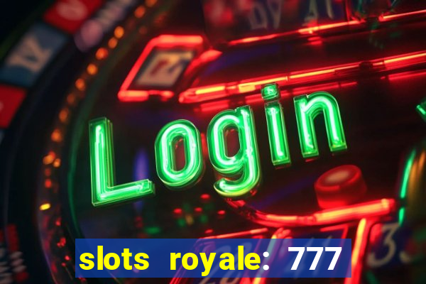 slots royale: 777 vegas casino