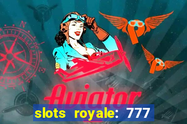 slots royale: 777 vegas casino