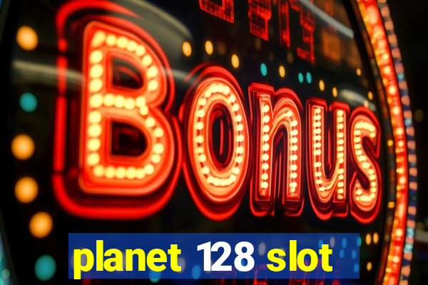 planet 128 slot