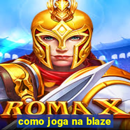 como joga na blaze