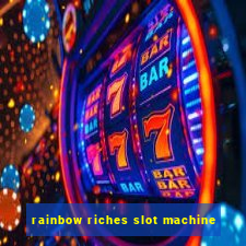 rainbow riches slot machine