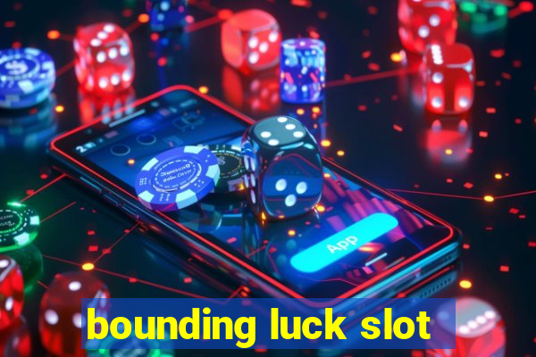 bounding luck slot