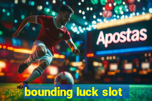 bounding luck slot