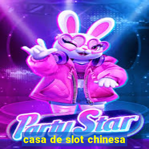 casa de slot chinesa