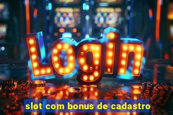 slot com bonus de cadastro