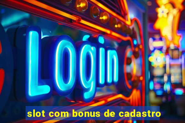 slot com bonus de cadastro