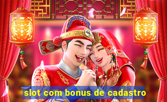 slot com bonus de cadastro