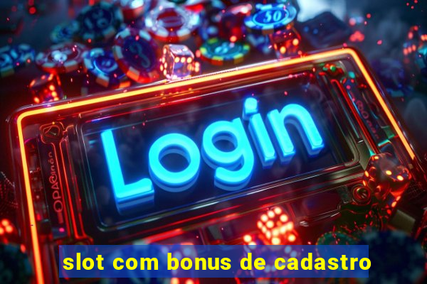 slot com bonus de cadastro