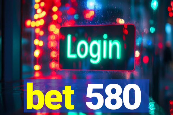 bet 580