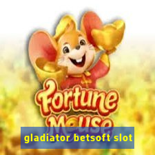 gladiator betsoft slot